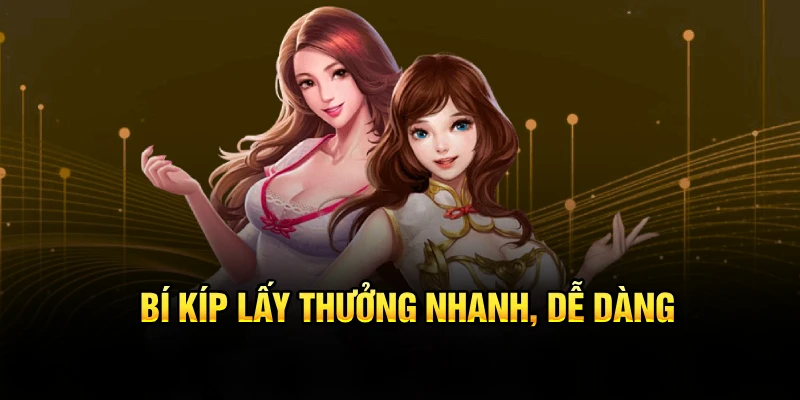 Bí kíp lấy thưởng nhanh, dễ dàng