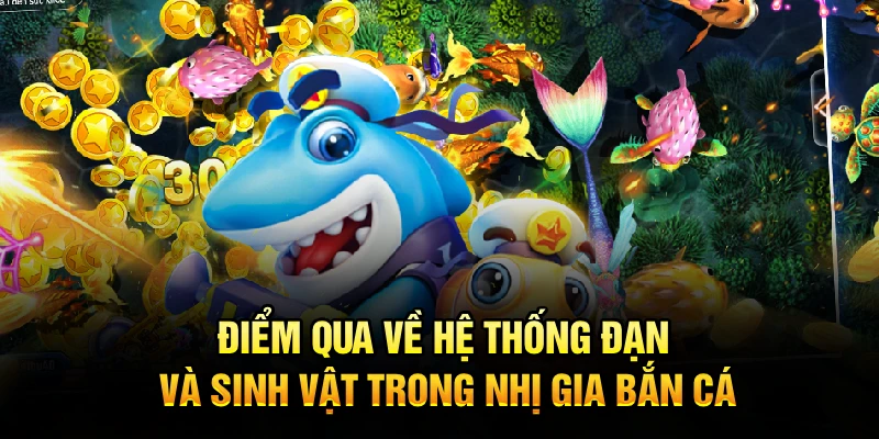 Điểm qua về hệ thống đạn và sinh vật trong nhị gia bắn cá