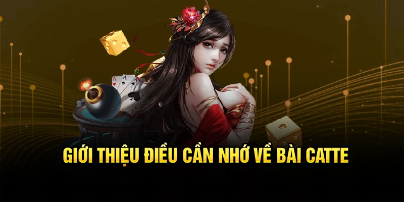 Giới thiệu điều cần nhớ về bài Catte