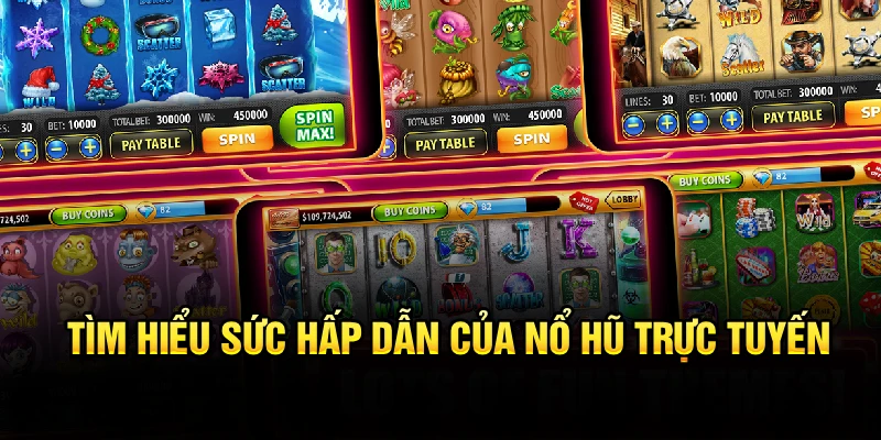 Tìm hiểu sức hấp dẫn của nổ hũ trực tuyến