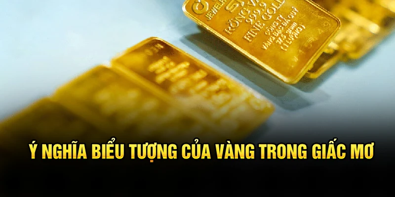 Ý nghĩa biểu tượng của vàng trong giấc mơ